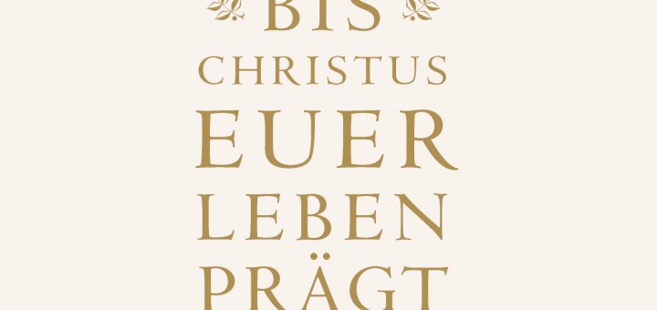 Bis Christus euer Leben prägt